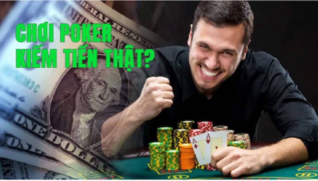 Chơi Poker có kiếm được tiền thật không?