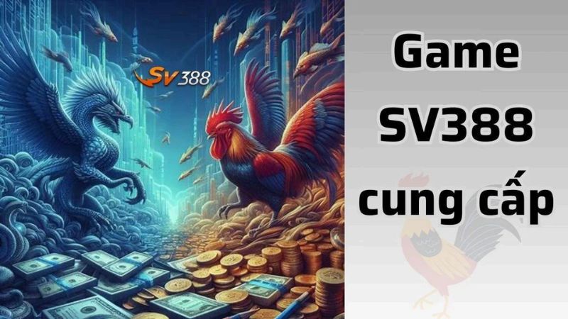 Nhà cái Sv388 cung cấp nhiều tựa game hấp dẫn