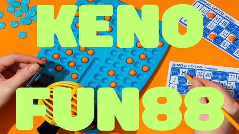 Keno Fun88 chơi đơn giản nhưng nhận thưởng khủng